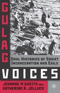 Gulag Voices: Oral Histories of Soviet Incarceration and Exile (Palgrave Studies in Oral History) [Repost]