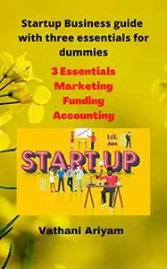 Start-up business guide with three essentials for dummies.: Three essential for start-ups