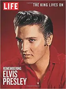 LIFE Elvis - Remembering Elvis Presley