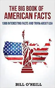 The Big Book of American Facts: 1000 Interesting Facts And Trivia About USA