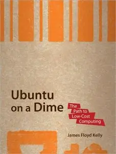 Ubuntu on a Dime: The Path to Low-Cost Computing by James Floyd Kelly [Repost]