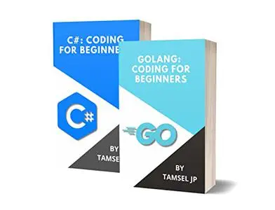 C# AND GOLANG: CODING FOR BEGINNERS: LEARN PROGRAMMING BASICS QUICKLY