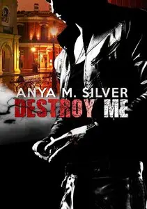 Anya M. Silver - Lethal Men 02. Destroy me