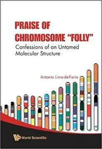 Praise of Chromosome "Folly": Confessions of an Untamed Molecular Structure (Repost)