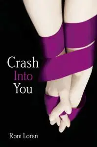 «Crash Into You (Loving on the Edge, Book 1)» by Roni Loren