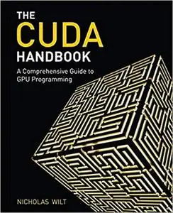 The CUDA Handbook: A Comprehensive Guide to GPU Programming