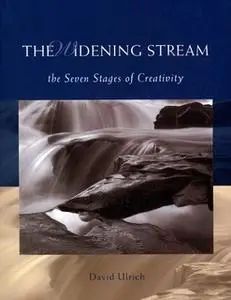 «The Widening Stream: The Seven Stages Of Creativity» by David Ulrich