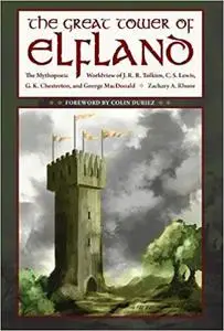 The Great Tower of Elfland: The Mythopoeic Worldview of J. R. R. Tolkien, C. S. Lewis, G. K. Chesterton, and George MacD