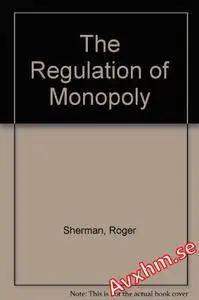 The Regulation of Monopoly