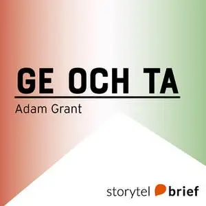 «Ge och Ta. En annorlunda framgångssaga» by Adam Grant