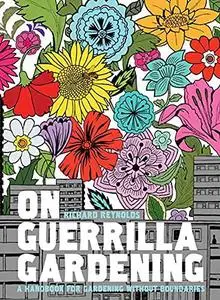 On Guerrilla Gardening: A Handbook for Gardening Without Boundaries