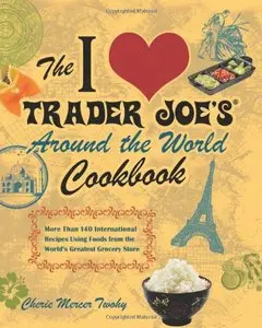 The I Love Trader Joe's Around the World Cookbook [Repost]