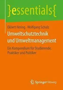 Umweltschutztechnik und Umweltmanagement: Ein Kompendium für Studierende, Praktiker und Politiker