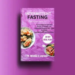 INTERMITTENT FASTING FOR WOMEN OVER 70: A Comprehensive Nutritious Recipes for Weight Loss, Metabolism Boosting