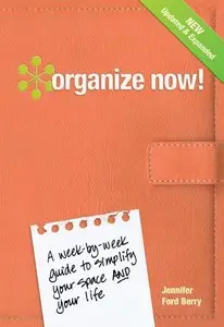 Organize Now!: A Week-by-Week Guide to Simplify Your Space and Your Life (repost)