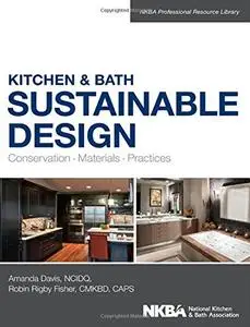 Kitchen and Bath Sustainable Design: Conservation, Materials, Practices