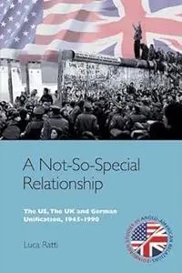 A Not-So-Special Relationship: The US, The UK and German Unification, 1945-1990