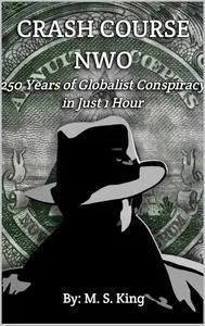 Crash Course NWO: 250 Years of Globalist Conspiracy in Just One Hour