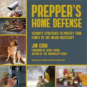 Prepper's Home Defense: Security Strategies to Protect Your Family by Any Means Necessary [Audiobook]