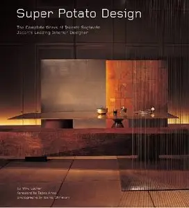 Super Potato Design: The Complete Works of Takashi Sugimoto: Japan's Leading Interior Designer