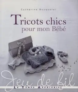 Bouquerel Catherine, Catherine Bouquerel, "Tricots chics pour mon bébé"