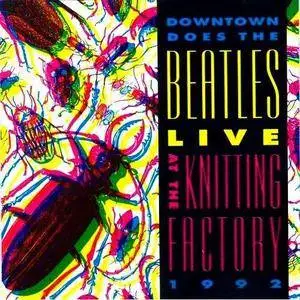 VA - Downtown Does The Beatles: Live At The Knitting Factory (1992) {Knitting Factory Works}