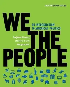 We the People: An Introduction to American Politics (Shorter Eighth Edition) (Repost)
