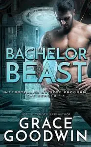 «Bachelor Beast» by Grace Goodwin