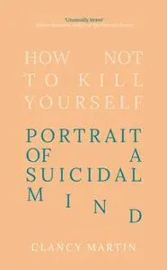 How Not to Kill Yourself: Portrait of a Suicidal Mind, UK Edition