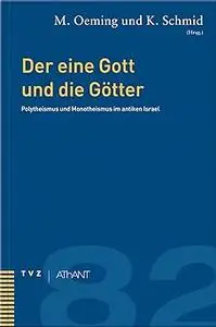 Der Eine Gott Und Die Gotter: Polytheismus Und Monotheismus Im Antiken Israel