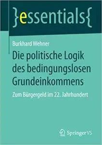 Die politische Logik des bedingungslosen Grundeinkommens: Zum Bürgergeld im 22. Jahrhundert