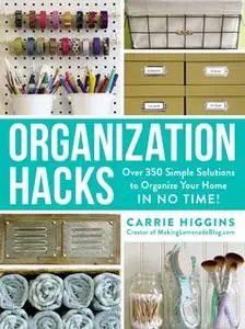 «Organization Hacks» by Carrie Higgins