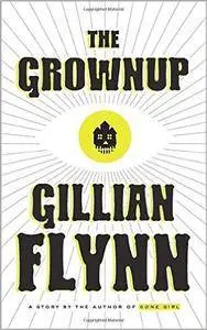 The Grownup: A Story by the Author of Gone Girl