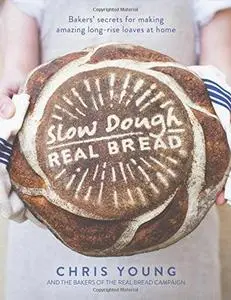 Slow Dough: Real Bread: Bakers' secrets for making amazing long-rise loaves at home (repost)