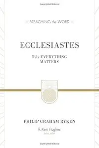 Ecclesiastes: Why Everything Matters
