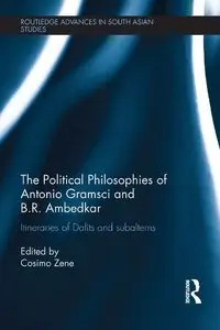 The Political Philosophies of Antonio Gramsci and B. R. Ambedkar: Itineraries of Dalits and Subalterns