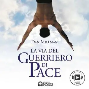 «La via del Guerriero di pace, Un libro che cambia la vita» by Dan Millman