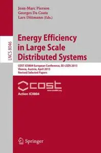 Energy Efficiency in Large Scale Distributed Systems: COST IC0804 European Conference, EE-LSDS 2013, Vienna, Austria, April 22-