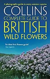 British Wild Flowers: A photographic guide to every common species (Collins Complete Guide)
