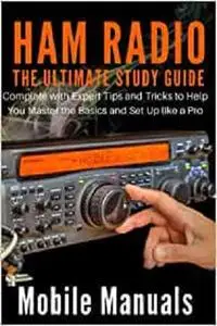 HAM RADIO: Ultimate Study Guide Complete with Expert Tips and Tricks to Help You Master the Basics and Set Up like a Pro