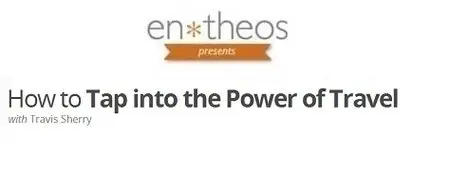 Entheos Academy - How to Tap into the Power of Travel