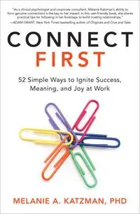 Connect First: 52 Simple Ways to Ignite Success, Meaning, and Joy at Work