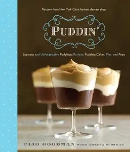 Puddin': Luscious and Unforgettable Puddings, Parfaits, Pudding Cakes, Pies, and Pops (Repost)