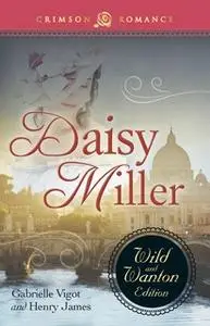 «Daisy Miller: The Wild and Wanton Edition» by Henry James,Gabrielle Vigot