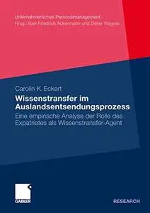 Wissenstransfer im Auslandsentsendungsprozess: Eine empirische Analyse der Rolle des Expatriates als Wissenstransfer-Agent