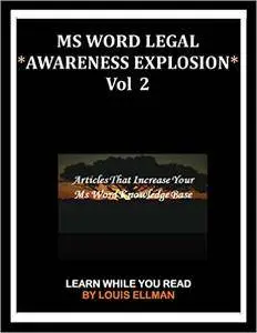 MS Word Legal - *Awareness Explosion* Volume 2: Articles That Increase Your MS Word Knowledge Base