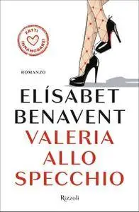 Elisabet Benavent - La serie di Valeria Vol.2. Valeria allo specchio