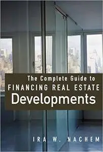 The Complete Guide to Financing Real Estate Developments (Repost)