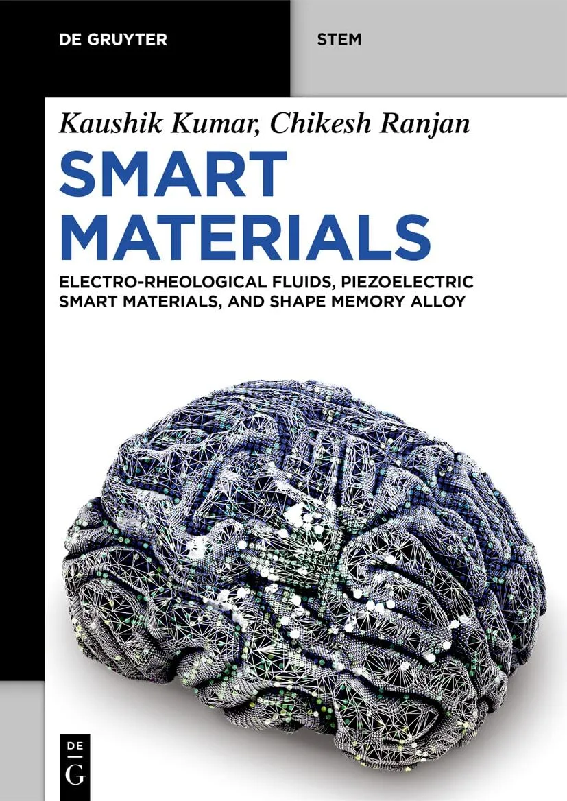 Smart Materials: Electro-Rheological Fluids, Piezoelectric Smart Materials, and Shape Memory Alloys (De Gruyter STEM)
