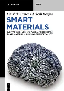 Smart Materials: Electro-Rheological Fluids, Piezoelectric Smart Materials, and Shape Memory Alloys (De Gruyter STEM)
